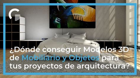 ¿Dónde conseguir Modelos 3D de Mobiliario y Objetos para proyectos de.